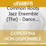 Common Roots Jazz Ensemble (The) - Dance Of The Dna cd musicale di The Common Roots Jazz Ensemble
