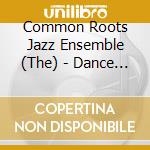 Common Roots Jazz Ensemble (The) - Dance Of The Dna cd
