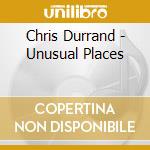 Chris Durrand - Unusual Places cd