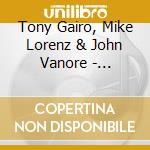 Tony Gairo, Mike Lorenz & John Vanore - Crosscurrents cd