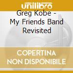 Greg Kobe - My Friends Band Revisited cd