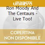 Ron Moody And The Centaurs - Live Too! cd
