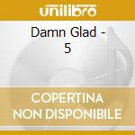 Damn Glad - 5 cd