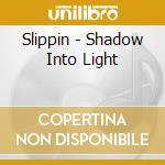 Slippin - Shadow Into Light cd