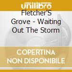 Fletcher'S Grove - Waiting Out The Storm cd
