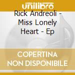 Rick Andreoli - Miss Lonely Heart - Ep cd