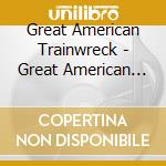 Great American Trainwreck - Great American Trainwreck cd