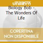 Biology Bob - The Wonders Of Life cd