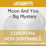 Moon And You - Big Mystery cd