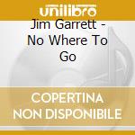 Jim Garrett - No Where To Go cd