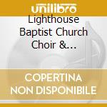 Lighthouse Baptist Church Choir & Orchestra - Praise The King cd musicale di Lighthouse Baptist Church Choir & Orchestra