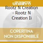 Rootz N Creation - Rootz N Creation Ii cd