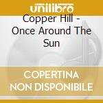 Copper Hill - Once Around The Sun cd
