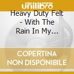 Heavy Duty Felt - With The Rain In My Shoes