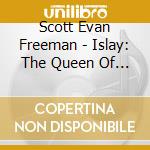 Scott Evan Freeman - Islay: The Queen Of The Hebrides cd musicale di Scott Evan Freeman