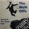 Walk Offs (The) - Jump In The Front Row cd