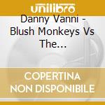 Danny Vanni - Blush Monkeys Vs The Manphibians cd