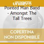 Pointed Man Band - Amongst The Tall Trees cd