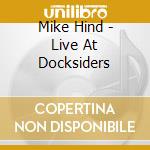 Mike Hind - Live At Docksiders cd