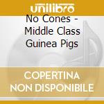 No Cones - Middle Class Guinea Pigs cd