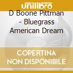 D Boone Pittman - Bluegrass American Dream cd