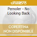 Pernoler - No Looking Back cd