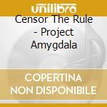 Censor The Rule - Project Amygdala cd