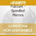 Fulcrum - Spindled Mirrors cd