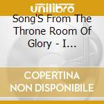 Song'S From The Throne Room Of Glory - I Believe, Vol. 1 cd musicale di Song'S From The Throne Room Of Glory