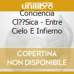 Conciencia Cl??Sica - Entre Cielo E Infierno cd