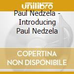 Paul Nedzela - Introducing Paul Nedzela cd