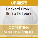 Deckard Croix - Bocca Di Leone cd