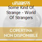 Some Kind Of Strange - World Of Strangers cd