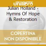 Julian Holland - Hymns Of Hope & Restoration cd musicale di Julian Holland