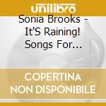 Sonia Brooks - It'S Raining! Songs For Children And Their Parents cd