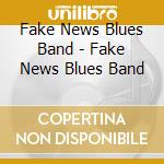 Fake News Blues Band - Fake News Blues Band cd