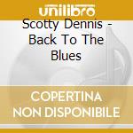 Scotty Dennis - Back To The Blues cd