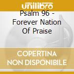 Psalm 96 - Forever Nation Of Praise cd
