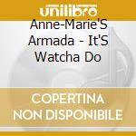 Anne-Marie'S Armada - It'S Watcha Do cd
