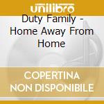 Duty Family - Home Away From Home cd