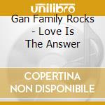 Gan Family Rocks - Love Is The Answer cd