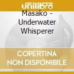 Masako - Underwater Whisperer cd