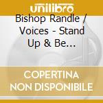 Bishop Randle / Voices - Stand Up & Be A Witness cd musicale