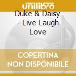 Duke & Daisy - Live Laugh Love cd