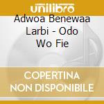 Adwoa Benewaa Larbi - Odo Wo Fie cd