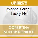 Yvonne Perea - Lucky Me cd