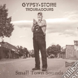 Gypsy Store Troubadours - Small Town Sounds cd musicale di Gypsy Store Troubadours