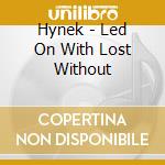 Hynek - Led On With Lost Without cd
