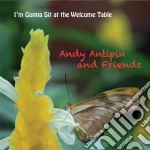 Andy Antipin And Friends - I'M Gonna Sit At The Welcome Table cd