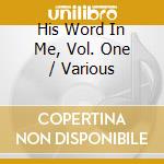 His Word In Me, Vol. One / Various cd